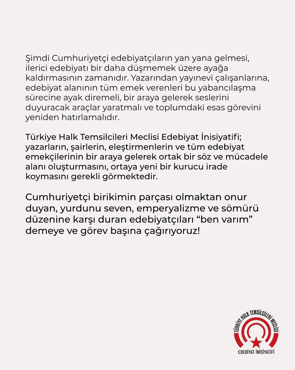 thtmEdebiyat's tweet photo. Türkiye Halk Temsilcileri Meclisi Edebiyat İnisiyatifi, Cumhuriyetçi birikimin parçası olmaktan onur duyan, yurdunu seven, emperyalizme ve sömürü düzenine karşı duran edebiyatçıları “ben varım” demeye ve görev başına çağırıyor! https://t.co/WaRIZslGmQ