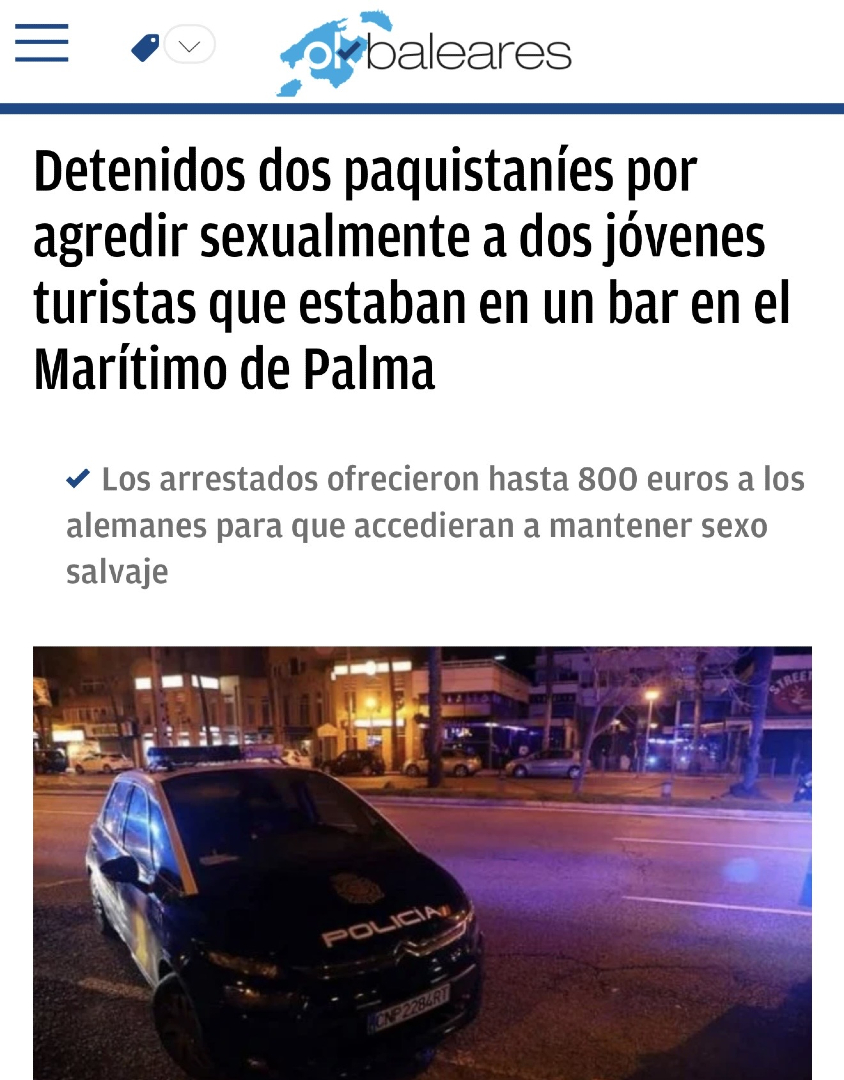 ManuelaSesIlles's tweet photo. ‼️ Dos PAQUISTANÍES agreden sexualmente a dos hombres en un local del Paseo Marítimo de Palma.

Los agresores les ofrecieron hasta 800€ para mantener relaciones. Ante la negativa, lo cogieron por el cuello y procedieron a los tocamientos a la fuerza.

No podemos permitir más episodios de inseguridad en nuestras calles. FRONTERAS seguras y DEPORTACIONES inmediatas. ✈️
