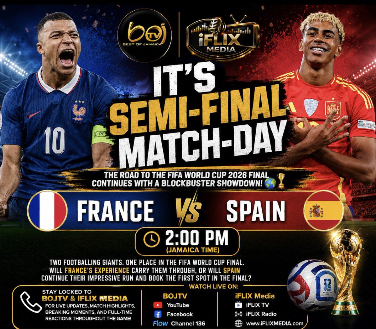 BOJTV1's tweet photo. 🏆 IT’S SEMI-FINAL MATCH-DAY! ⚽🔥

The road to the FIFA World Cup 2026 Final reaches a thrilling stage with a blockbuster clash between two European football giants!

🇫🇷 France 🆚 Spain 🇪🇸
🕑 Kick-off: 2:00 PM (Jamaica Time)

Only one nation will secure the first place in the FIFA World Cup Final. Will France’s experience prove decisive, or will Spain’s exciting young stars continue their remarkable run? 👀🌎

📺 Follow every moment LIVE with BOJTV & iFLIX Media!

Stay locked in for:
⚽ Live match updates
🚨 Breaking moments
🎙️ Full-time reactions and analysis

Watch on:
📺 BOJTV – YouTube • Facebook • Flow Channel 136
📡 iFLIX Media – iFLIX TV • iFLIX Radio • https://t.co/8r2TU1MmcI

Powered by:
🔥 Montego Bay Jerk Festival 2026
🎉 Dream Weekend 2026
💰 Torpedo Loans
🎮 Celebz Gaming Lounge
☕ Village Cafe Gaming Lounge

#FIFAWorldCup2026 #WorldCup #FranceVsSpain #SemiFinal BOJTV iFLIXMedia Football WorldCupFinal LiveFootball Jamaica