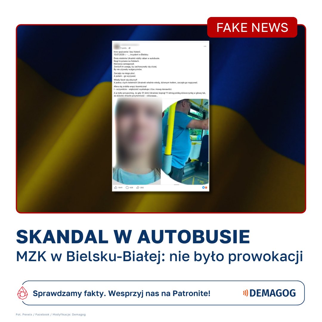 DemagogPL's tweet photo. Ukrainka pluła i prowokowała kierowcę? ❌ To #fakenews.

Po incydencie, do którego doszło w miejskim autobusie w Bielsku-Białej w platformach społecznościowych pojawiły się informacje, że jego źródłem było zachowanie młodych Ukrainek. Miały one prowokować i pluć na jednego z pasażerów, co spowodowało jego gwałtowną reakcję.

👉 Doniesienia te skomentował Miejski Zakład Komunikacji w Bielsku-Białej. W oświadczeniu podkreślono, że zachowanie pasażerek nie było prowokujące. W analizie nagrania z monitoringu autobusu nie wspomniano o pluciu czy wyzwiskach, jakie rzekomo miały paść w kierunku mężczyzny.

❗ MZK po przejrzeniu nagrania ustaliło, że jedna z poszkodowanych wyłożyła nogi w kierunku swojej koleżanki, siedzącej w autobusie na innym fotelu. Sytuacja ta zdaniem zakładu nie różni się od codziennych zachowań młodzieży w komunikacji publicznej, a ponadto nie wpływała na komfort innych pasażerów, ponieważ pasażerki głównie korzystały z telefonów.

Warto dodać, że 54-latek, który wulgarnie odnosił się do nastolatek, zwrócił im uwagę, co spowodowało natychmiastowe przełożenie nóg na podłogę, a jedna z poszkodowanych przesiadła się na siedzenie obok koleżanki. Mimo to niedługo potem zaczął używać w ich kierunku przekleństw.

🔎 Dowiedz się więcej: https://t.co/keYyMP2BpN