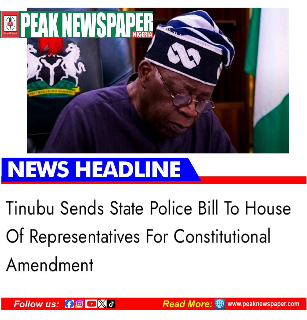PeakNewspaper's tweet photo. President Tinubu has transmitted the Constitution of the Federal Republic of Nigeria (Alteration) (State Police) Bill, 2026 to the House of Representatives, seeking legislative approval for the establishment of state police services across the country

https://t.co/OeMDEjWrKt https://t.co/jYnYU36AoT
