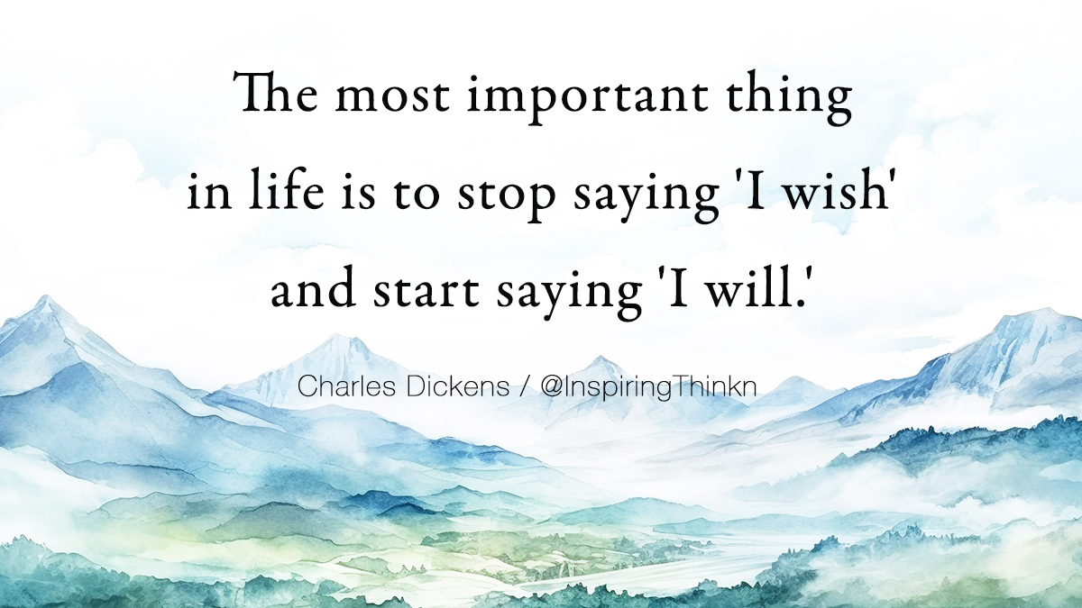 InspiringThinkn's tweet photo. The most important thing in life is to stop saying 'I wish' and start saying 'I will.' Charles Dickens https://t.co/FjrMmfQ0v1