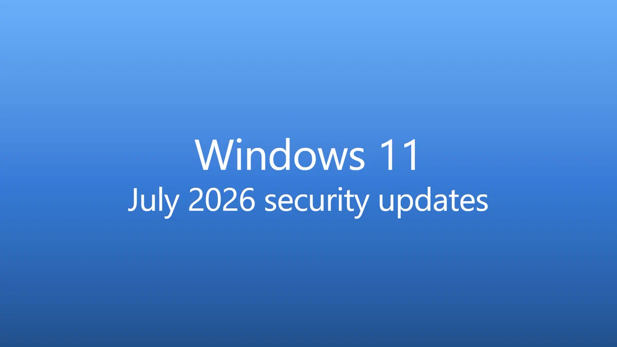 Blue banner with the text “Windows 11 July 2026 Security Updates” 