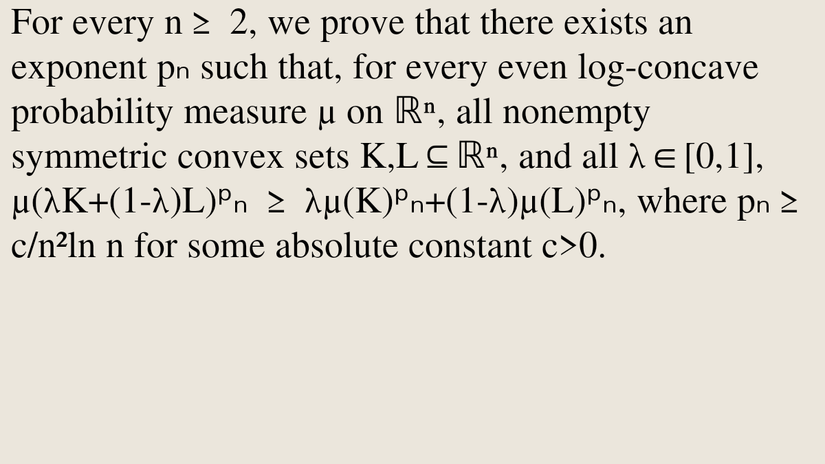 MetricGeometry's tweet photo. A uniform bound in the dimensional Brunn–Minkowski inequality for even log-concave measures

Kai-Wen Yang
https://t.co/jDHYoW8IV6 [𝚖𝚊𝚝𝚑.𝙼𝙶] https://t.co/gAvCM92rFR