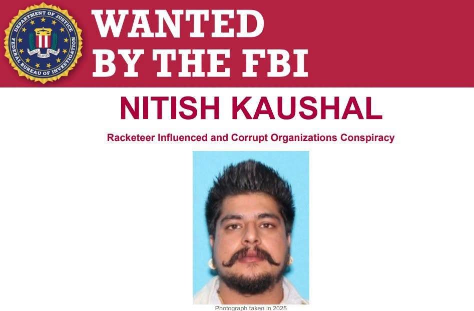 GurpreetSSahota's tweet photo. Nitish Kaushal is wanted for his alleged involvement in a transnational criminal organization engaged in, among other things, acts involving murder, kidnapping, drug trafficking, extortion, weapons trafficking, money laundering, and human smuggling.  

Kaushal is alleged to have carried out acts of violence on behalf of the Bhagwanpuria OCG, including, but not limited to, kidnappings and assaults.  

On June 25, 2026, a federal arrest warrant was issued for Kaushal in the United States District Court, Central District of California, Los Angeles, California, after he was charged with Racketeer Influenced and Corrupt Organizations Conspiracy.