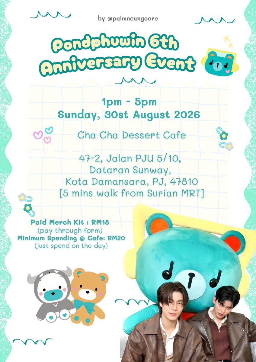 palmneungcore's tweet photo. 🐻 PONDPHUWIN 6TH ANNIVERSARY CELEBRATION EVENT IN 🇲🇾 🐼 

🗓️ 30TH AUGUST 2026, SUNDAY
🕰️ 1PM - 5PM

Event Address: Cha Cha Dessert Cafe

47-2, Jalan PJU 5/10, 
Dataran Sunway, 
Kota Damansara, PJ, 47810
[5 mins walk from Surian MRT]

Register @ https://t.co/OsRqgcfQnz https://t.co/csgCsdm1wT