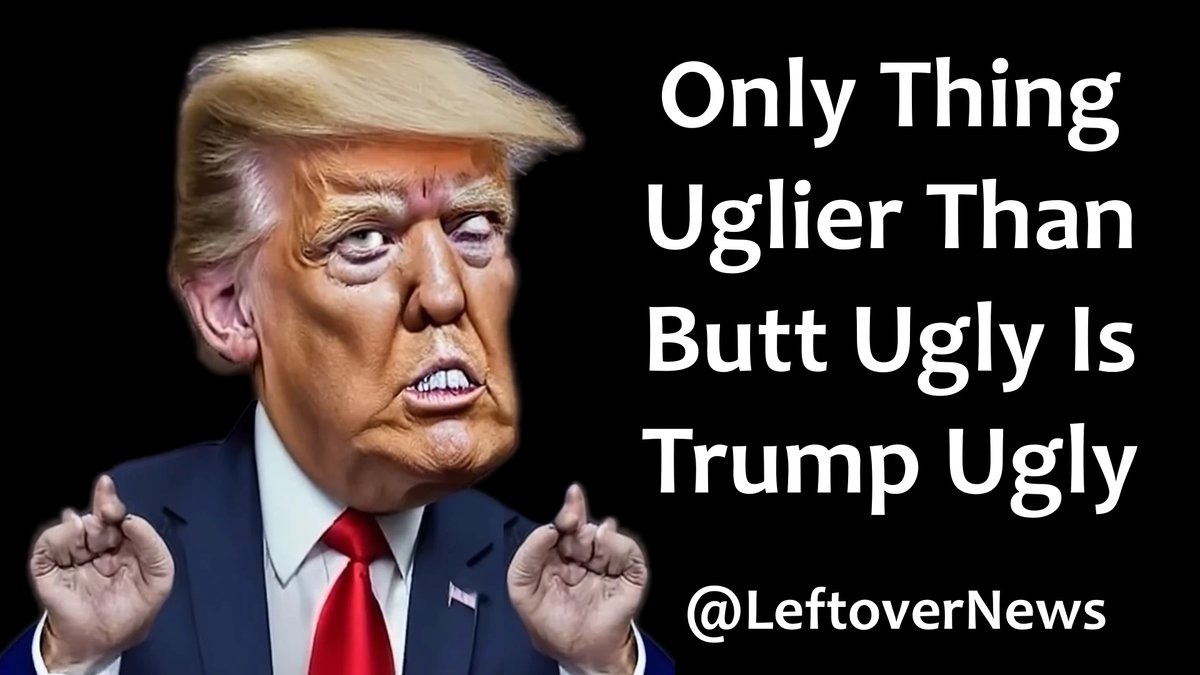 LeftoverNews's tweet photo. The only thing uglier than butt ugly is #TrumpUgly https://t.co/gORSQNIWvM