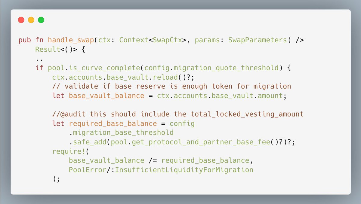 zenith256's tweet photo. Meteora DBC (April 2025): Migration can be DoS as the curve completion check in `swap()` fails to account for locked vesting amount

When a `swap()` leads to a completed curve, it will perform a check to ensure that there are enough base tokens for the migration and fees as shown in the code below.

However, it fails to check that there are sufficient base tokens for the locked vesting, which will require transferring them to the locker.

An attacker can DoS the migration by performing a final swap for a significant amount of base tokens from the virtual pool. This will consume the base tokens that are meant for the locked vesting and then leave insufficient tokens for the migration. That prevents the migration, causing all the tokens to be stuck in the virtual pool.