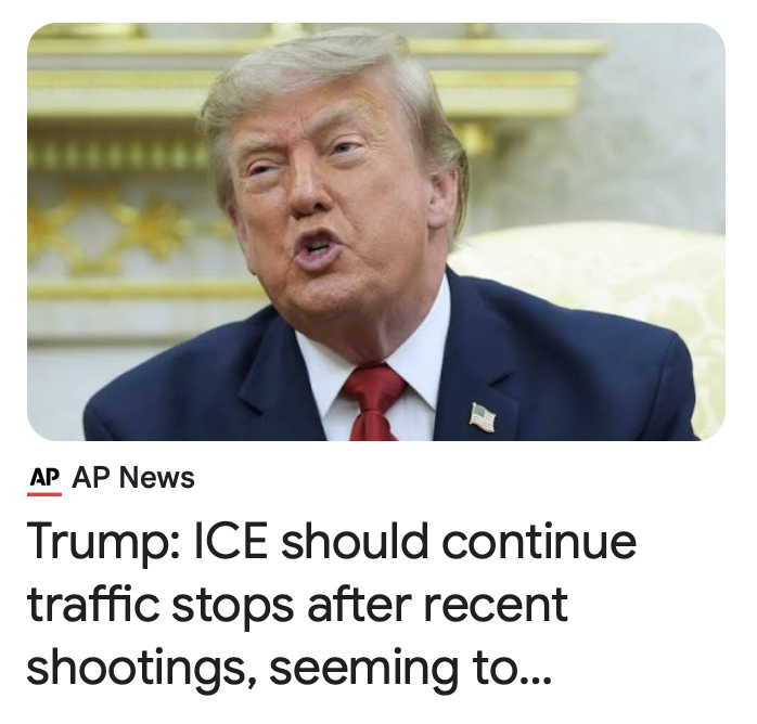 mjfree's tweet photo. Despite his state-sponsored MURDERING of Americans, Terrorist Trump says ICE should continue racial profiling traffic stops EVEN after his death squads were caught creating a situations for kill shots.

Trump's Illegal & Impeachable ICE Tactic: Masked agents in unmarked cars bum-rush vehicles, spook drivers — especially non-white or Spanish-speaking ones, then when the terrified person tries to get away from what looks like a carjacking or kidnapping or worse, ICE opens fire. 

After shooting someone in the back, they claim “fear for public safety” and then it's case closed.

No body cameras. 
No accountability. 
No justice.

The midterms are coming.... 

Read more about this ICE TACTIC: https://t.co/eJCHBGx5Oz

Read Today's AP Article: https://t.co/FrvC4iqVjF