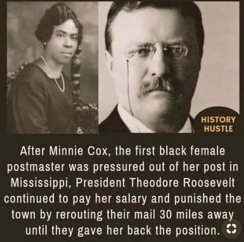 United_Africanz's tweet photo. After Minnie Cox, the first black female postmaster was forced out of her post in Mississippi because she was black, President Theodore Roosevelt continued to pay her salary and punished the town by rerouting their mail 30 miles away until they gave her back the position. https://t.co/Tm0F1NCLf1