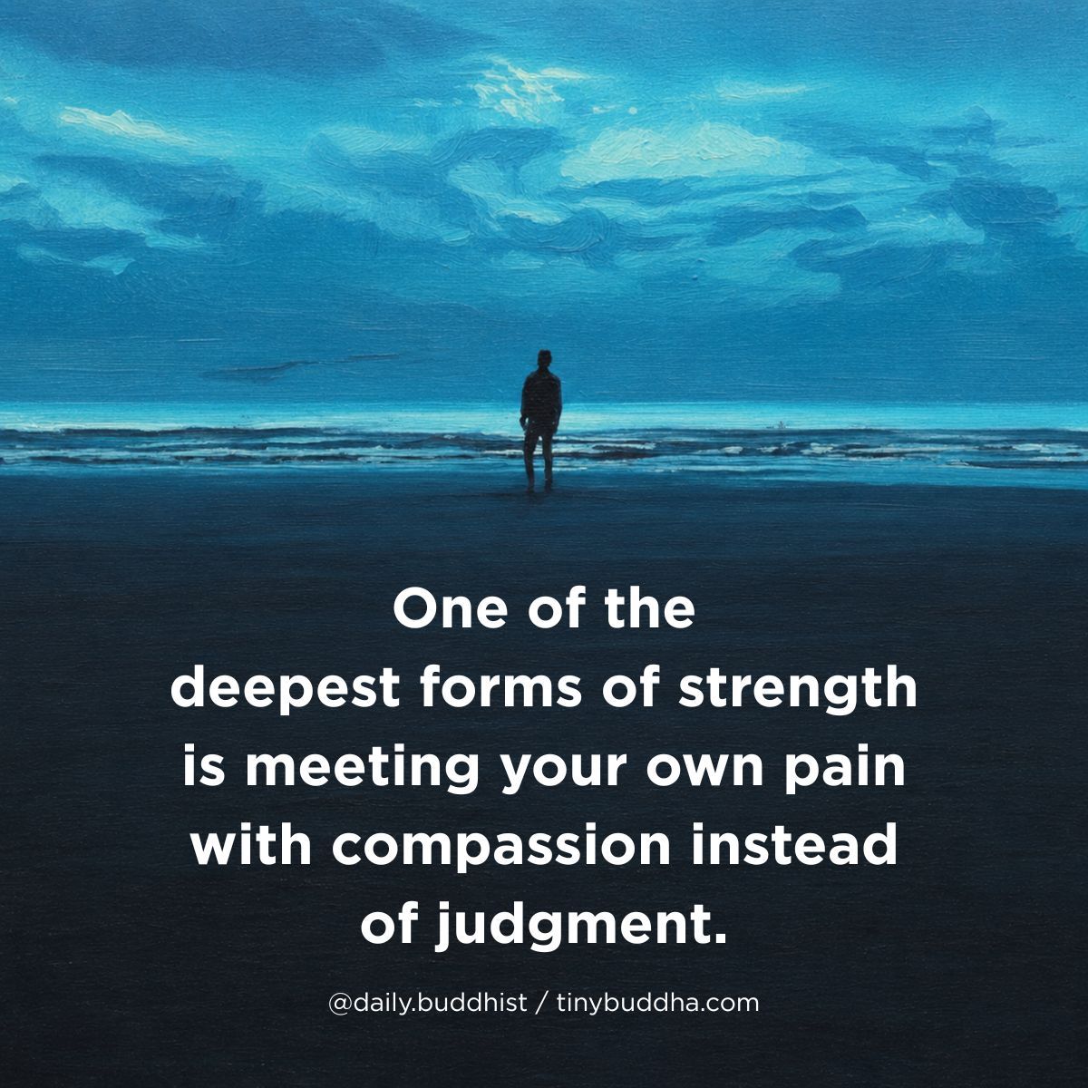 tinybuddha's tweet photo. "One of the deepest forms of strength is meeting your own pain with compassion instead of judgment." https://t.co/CMMrI5JV6G
