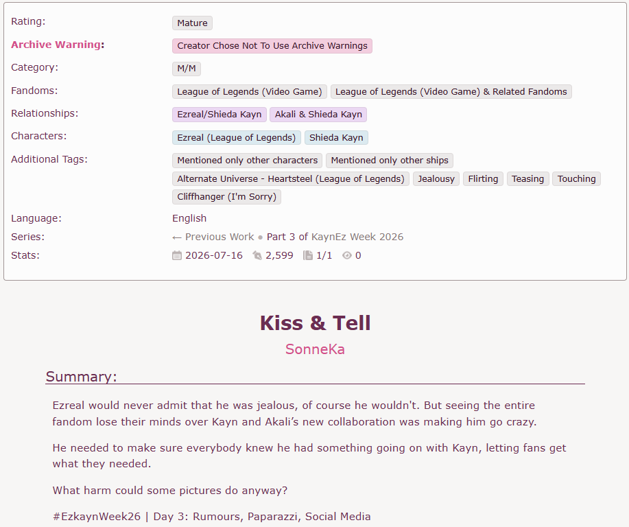 ssickrogue's tweet photo. Another day, another fic. Better late than never~
#EzkaynWeek26
Day #3: Rumours, Paparazzi, Social Media
•Title: Kiss & Tell
•Rated: M
•Words: 2,599
•Link: https://t.co/Aw6gixaVVr
#ezkayn #kaynez #shadowblink https://t.co/7KLe4cX9EN