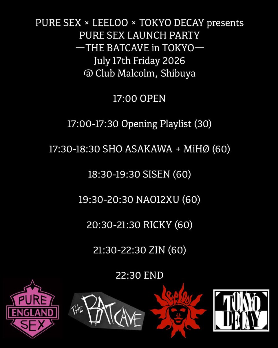 nAo12xu's tweet photo. 🦇明日開催🦇
PURE SEX × LEELOO Collab Pop Up Launch Party by TOKYO DECAY🔥

ロンドン発エッジーなフェティッシュ美学を放つストリートブランド、「PURE SEX」の国内初POP UP @ LeeLoo Tokyo 高円寺店の開催を記念したゴス・パーティー
🖤

伝説のゴスクラブ、THE BATCAVEや以降のロンドン・ゴス・サブカルチャーをイメージした選曲で挑みます❗️

THE BATCAVE TシャツのPURE SEX公式再販も日本とロンドンでこの機会のみの販売ですので、逃さずGETしてください‼️

◾️LAUNCH PARTY
PURE SEX × LEELOO × TOKYO DECAY presents
『PURE SEX LAUNCH PARTY ーTHE BATCAVE in TOKYOー』
開催日：2026年7月17日(金)
会場：東京・渋谷Club Malcolm
時間：17:00 - 22:30

DJs
ZIN (Madame Edwarda/Club Walpurgis)
NAO12XU (Tokyo Decay/†13th Moon†)
SHO ASAKAWA + MiHØ 
SISEN
RICKY

※PURE SEXグッズ先行販売有❗️
※Time Table画像参照
※THE BATCAVEとは 説明テキスト書きました(画像)

ADV 2500yen +1D
DOOR 3000yen +1D

ADV🎫→DM

※POP UP情報は引用元を参照

#puresex #leeloo #batcave #goth #fetish