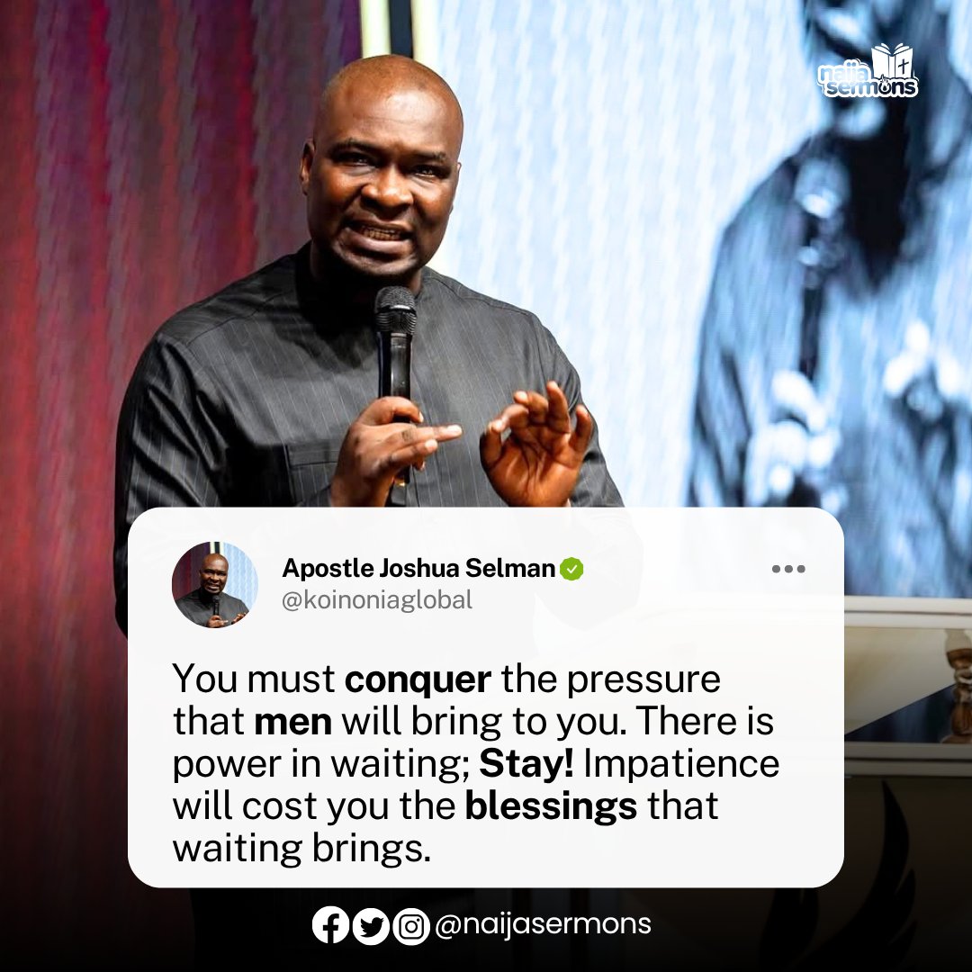 naijasermons's tweet photo. You must conquer the pressure that men will bring to you. There is power in waiting; stay! Impatience will cost you the blessings that waiting brings. - Apostle Joshua Selman
___
Someone out there needs to hear this today. Don’t keep it to yourself—share it with them now.

©️ Naijasermons