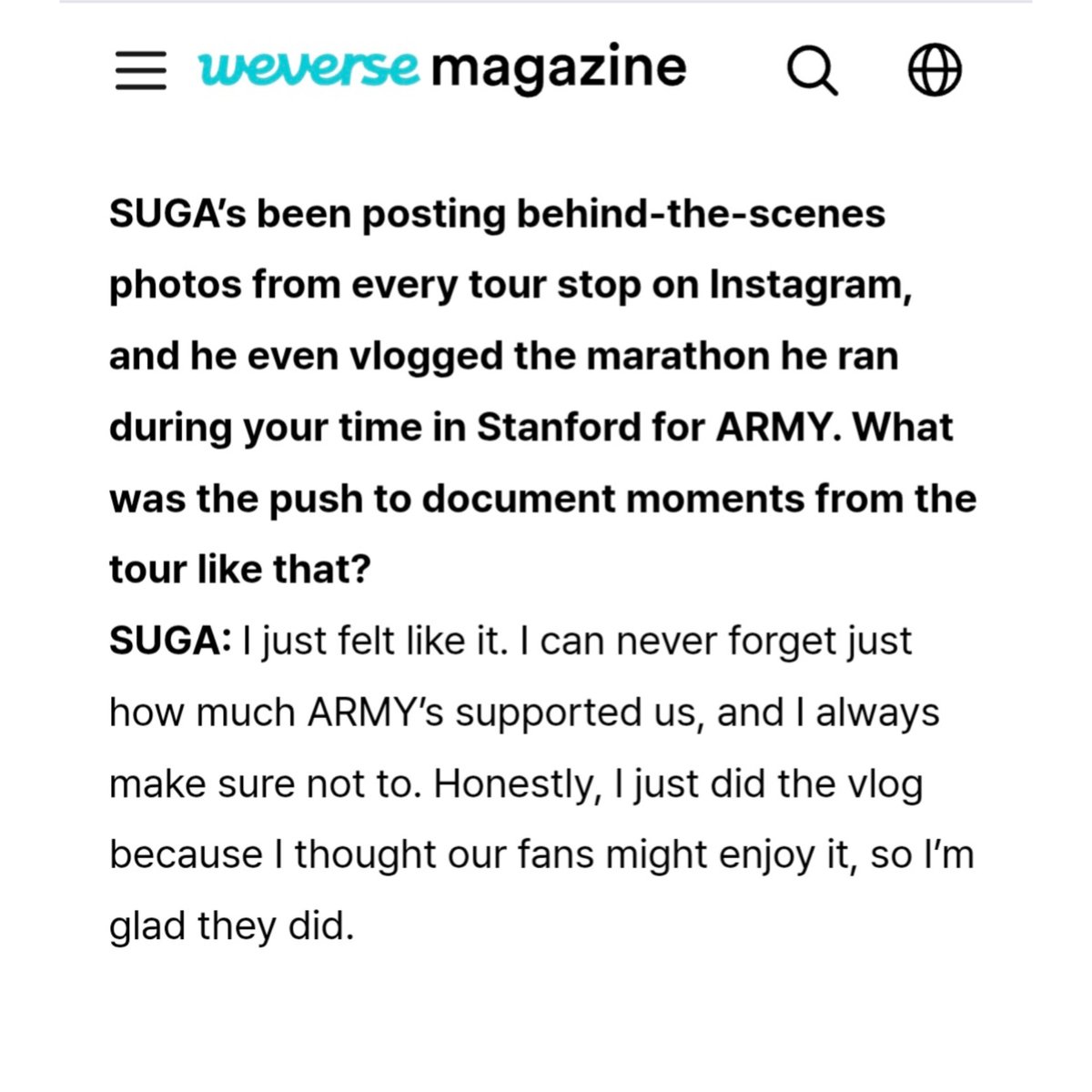 DataAgustD's tweet photo. #SUGA via Weverse Magazine, about posting behind-the-scenes photos from every tour stop:

“I just felt like it. I can never forget just how much ARMY’s supported us, and I always make sure not to. Honestly, I just did the vlog because I thought our fans might enjoy it, so I’m glad they did.”
