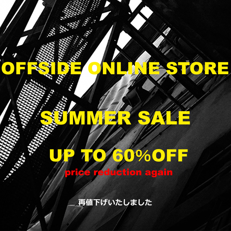 OFFSIDE SUMMER SALE UP TO ～60％OFF！！ OFFSIDE SUMMER SALE 再 