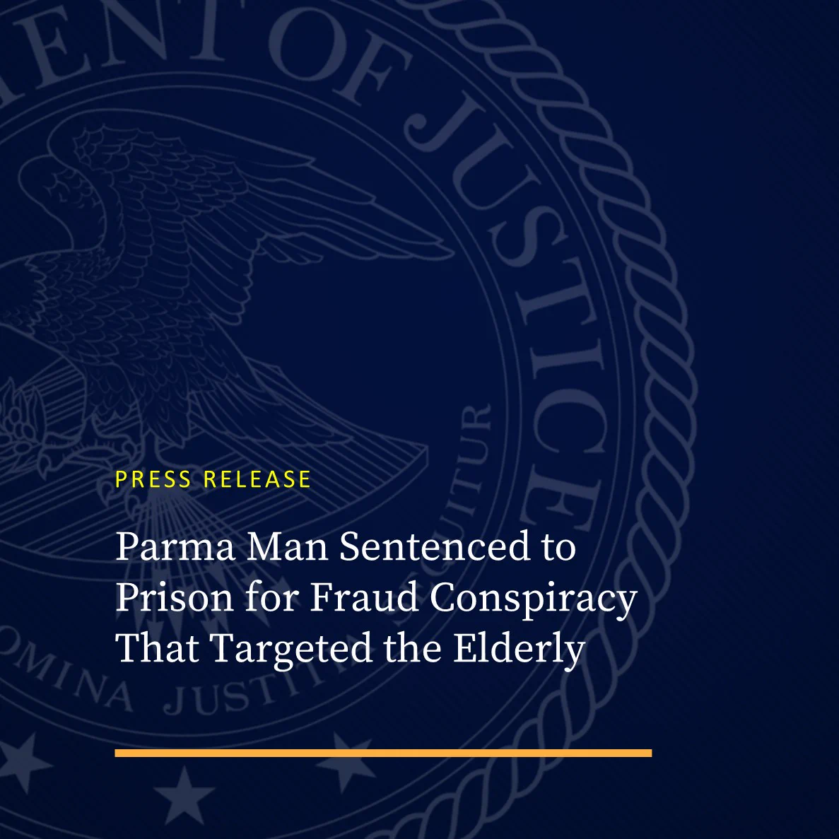 image of text that says 'PRESS RELEASE Parma Man Sentenced to Prison for Fraud Conspiracy That Targeted the Elderly' on a blue background and DOJ seal