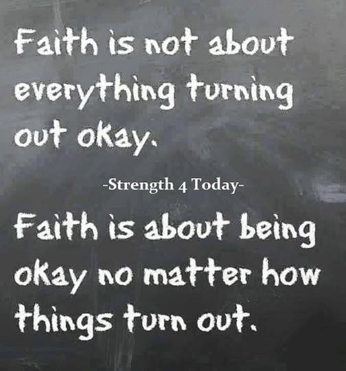 Strengthfor2day's tweet photo. FAITH Is Not About Everything Turning Out Okay.
FAITH Is About Being Okay
NO MATTER How Things Turn Out.
#Faith #EverythingTurnsOut #Okay #NotOkay #NoMatter #HowThingsTurnOut #RecoveryPosse #Strengthfor2day https://t.co/R07SBWyESy