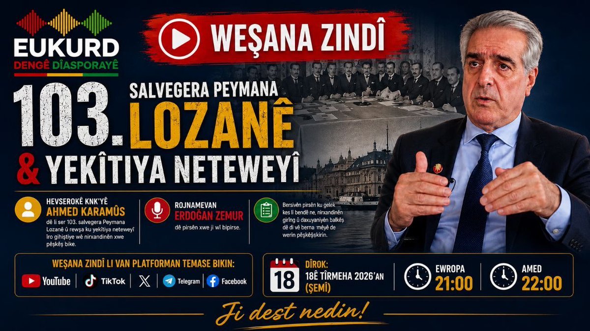 CivakaS's tweet photo. 🔴 WEŞANA ZINDÎ

103. Salvegera Peymana Lozanê &amp; Yekîtiya Neteweyî
Hevserokê KNK’yê Ahmed Karamûs dê li ser 103. Salvegera Peymana Lozanê û Yekîtiya Neteweyî biaxive.
🎙️ Rojnamevan Erdoğan Zemur dê pirsan bipirse.

📅 18ê Tîrmeha 2026 (Şemî)
🕘 Ewropa: 21:00 | 🕙 Amed: 22:00 https://t.co/oLCg7Hv82Q