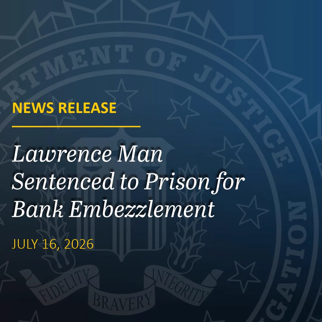 Image is a news release headline // Lawrence Man Sentenced to Prison for Bank Embezzlement // July 16, 2026