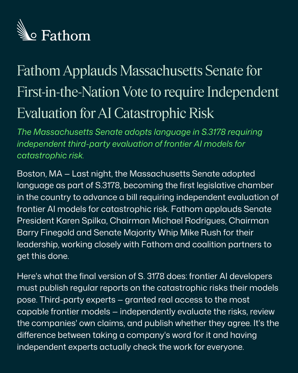 Fathom_org's tweet photo. Last night, the Massachusetts Senate adopted language as part of S.3178, becoming the first legislative chamber in the country to advance a bill requiring independent evaluation of frontier AI models for catastrophic risk.

Fathom's statement 🧵 https://t.co/4WQmxHRP6U