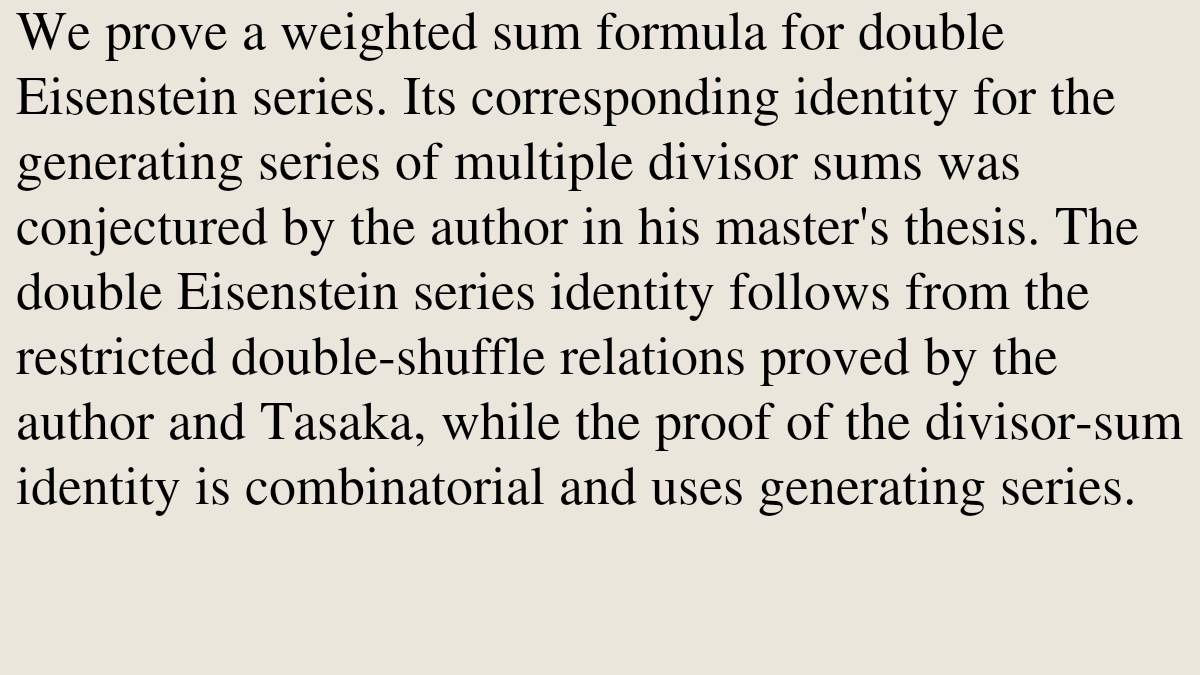 PQBW's tweet photo. A Weighted Sum Formula for Double Eisenstein Series

Henrik Bachmann
https://t.co/gbNFjzf5T6 [𝚖𝚊𝚝𝚑.𝙽𝚃 𝚖𝚊𝚝𝚑.𝙲𝙾] https://t.co/tRcLzNfgfN
