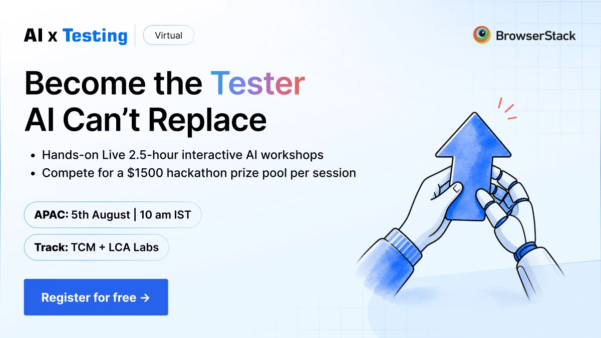 BrowserStack event banner reading "AI x Testing Virtual. Become the Tester AI Can't Replace." Details include: Hands-on Live 2.5-hour interactive AI workshops, and Compete for a $1500 hackathon prize pool per session. APAC: 5th August | 10 am IST. Track: TCM + LCA Labs. Features a 'Register for free' button and an illustration of human and robot hands holding a blue upward arrow.
