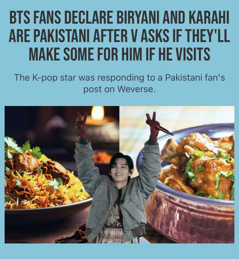 VonTidal's tweet photo. Two of Pakistan’s leading news and television channels covered the news of Taehyung asking for ‘Biryani’ and ‘Karahi’ from Pakistani fans 

“BTS member V - whose real name is Kim Taehyung - has sent Pakistani ARMYs into a frenzy after a sweet interaction on Weverse where he mentioned Pakistan's famous dishes, biryani and karahi.

The heartwarming moment happened when a Pakistani fan posted a message asking Taehyung, "Taetae when Pakistan?? want to see you."

The BTS star responded with a playful question that immediately caught fans' attention: "If I come to Pakistan, will you make Biryani and Karahi?"

ARY NEWS: 
🔗 https://t.co/Sn33dPfPt3
Dawn News: 
🔗 https://t.co/t4rHyaOx9C