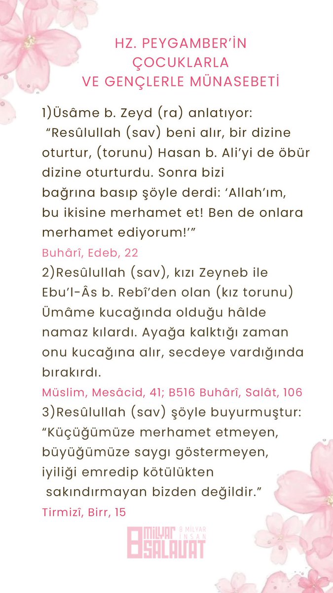 sahih__hadis_'s tweet photo. HZ. PEYGAMBER'İN ÇOCUKLARLA

VE GENÇLERLE MÜNASEBETİ

1)Üsâme b. Zeyd (ra) anlatıyor: "Resûlullah (sav) beni alır, bir dizine oturtur, (torunu) Hasan b. Ali'yi de öbür dizine oturturdu. Sonra bizi bağrına basıp şöyle derdi: 'Allah'ım, bu ikisine merhamet et! Ben de onlara....... https://t.co/94UzNrPoZp