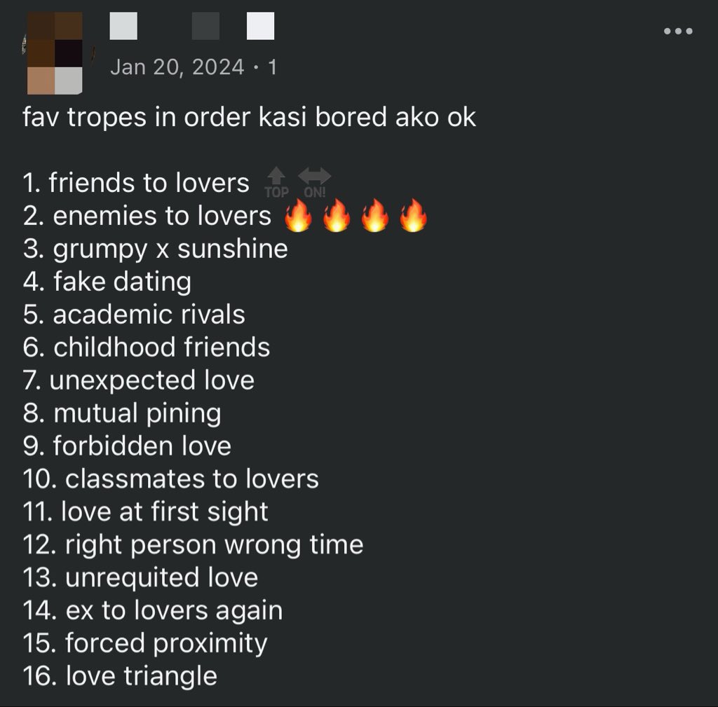mhenhera's tweet photo. ‘26 ver.

1. etl
2. forced proximity
3. fake dating
4. grumpy x sunshine
5. ex to lovers again
6. mutual pining
7. forbidden
8. acad rivals
9. ftl
10 childhood friends
11. right person, wrong time
12. unrequited
13. unexpected
14. love at first sight
15. love triangle https://t.co/AxcqM7nG61