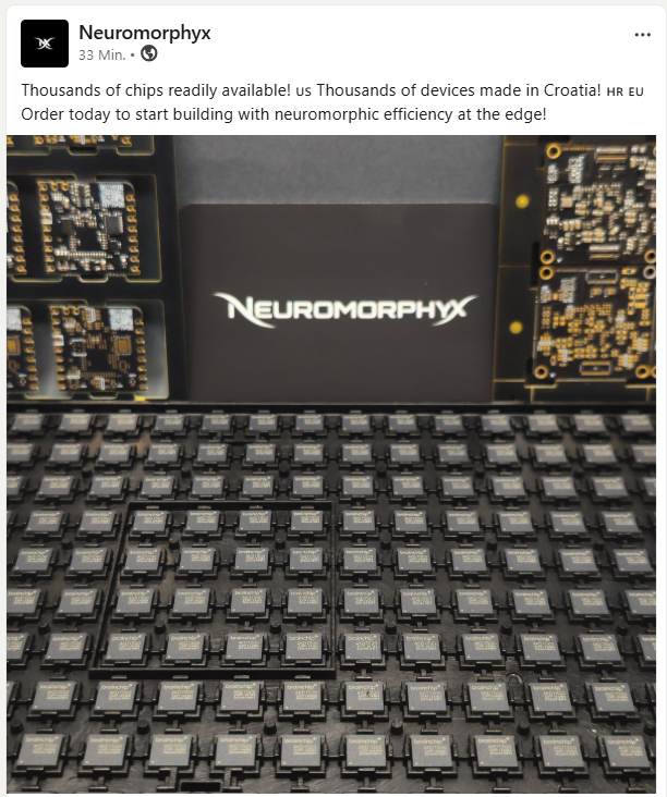 MIAM_Schwan's tweet photo. "Thousands of chips readily available! 🇺🇸 Thousands of devices made in Croatia! 🇭🇷 🇪🇺 
Order today to start building with neuromorphic efficiency at the edge!"

Neuromorphyx now has 4 products on the market with #Akida AKD1500  inside. 
https://t.co/FWaYKhUWhn
@BrainChip_inc https://t.co/79wY88QjP9