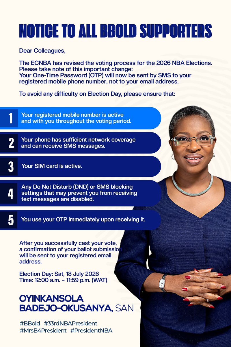 MrsBBold's tweet photo. Dear Colleagues,

The ECNBA has revised the voting process for the 2026 NBA Elections.

Please take note of this important change:

Your One-Time Password (OTP) will now be sent by SMS to your registered mobile phone number, not to your email address.

To avoid any difficulty on Election Day, please ensure that:

- Your registered mobile number is active and with you throughout the voting period.

- Your phone has sufficient network coverage and can receive SMS messages.

- Your SIM card is active.

- Any Do Not Disturb (DND) or SMS blocking settings that may prevent you from receiving text messages are disabled.

- You use your OTP immediately upon receiving it.

After you successfully cast your vote, a confirmation of your ballot submission will be sent to your registered email address.

Election Day: Saturday, 18 July 2026
Voting Time: 12:00 a.m. – 11:59 p.m. (WAT)

Every vote will count. Please be prepared, vote early, and encourage other eligible colleagues to do the same.

- Oyinkansola Badejo-Okusanya, SAN, FCIArb (Mrs. B)
Partner, ALP NG & Co 

#BBold