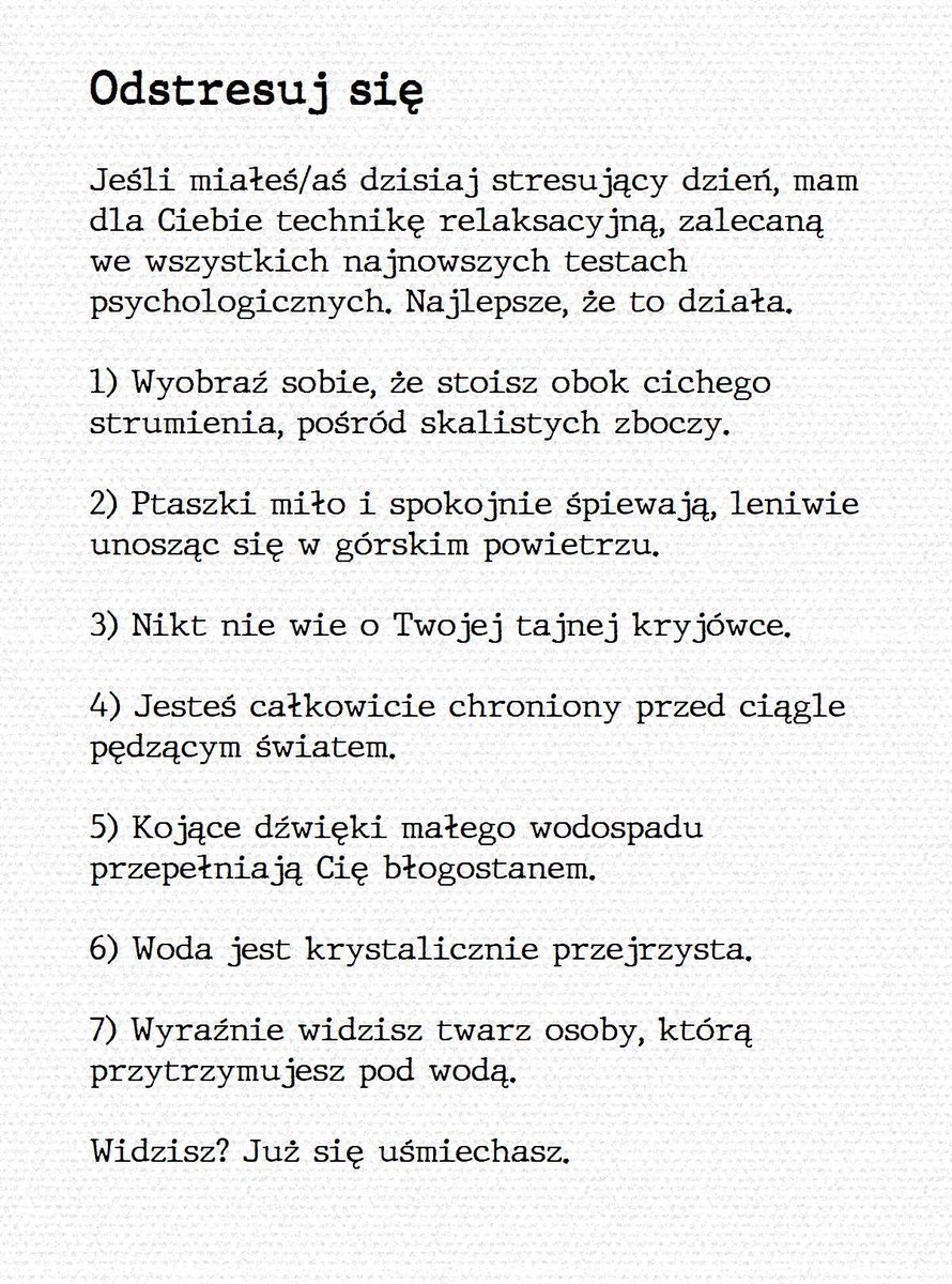 RobM0RM0NT's tweet photo. Odstresuj się

Jeśli miałeś/aś dzisiaj stresujący dzień, mam dla Ciebie technikę relaksacyjną, zalecaną we wszystkich najnowszych testach psychologicznych. 

Najlepsze, że to działa.

1) Wyobraź sobie, że stoisz obok cichego strumienia, pośród skalistych zboczy.... https://t.co/VFONjmrcfX
