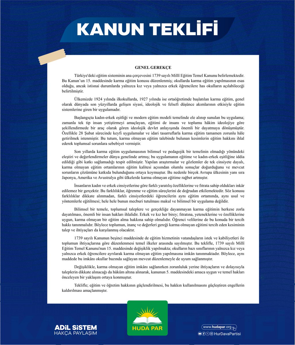 HurDavaPartisi's tweet photo. KARMA EĞİTİME İLİŞKİN KANUN TEKLİFİMİZ

Velilerin ve öğrencilerin talep ve ihtiyaçları doğrultusunda okulların veya okullardaki bazı sınıfların yalnızca kız ya da erkek öğrencilere ayrılabilmesine imkân sağlanması amacıyla hazırladığımız kanun teklifimiz Genel Başkanımız Sayın Zekeriya Yapıcıoğlu ve milletvekillerimizin imzasıyla TBMM Başkanlığına sunuldu.

Teklifin yasalaşması hâlinde ihtiyaçlar doğrultusunda yalnızca kız veya erkek öğrencilere yönelik okul açılmasının yanı sıra bazı sınıflarda da karma olmayan eğitim uygulanabilecek.

Teklifin detayları için tıklayın: https://t.co/E1uZeU9jRh