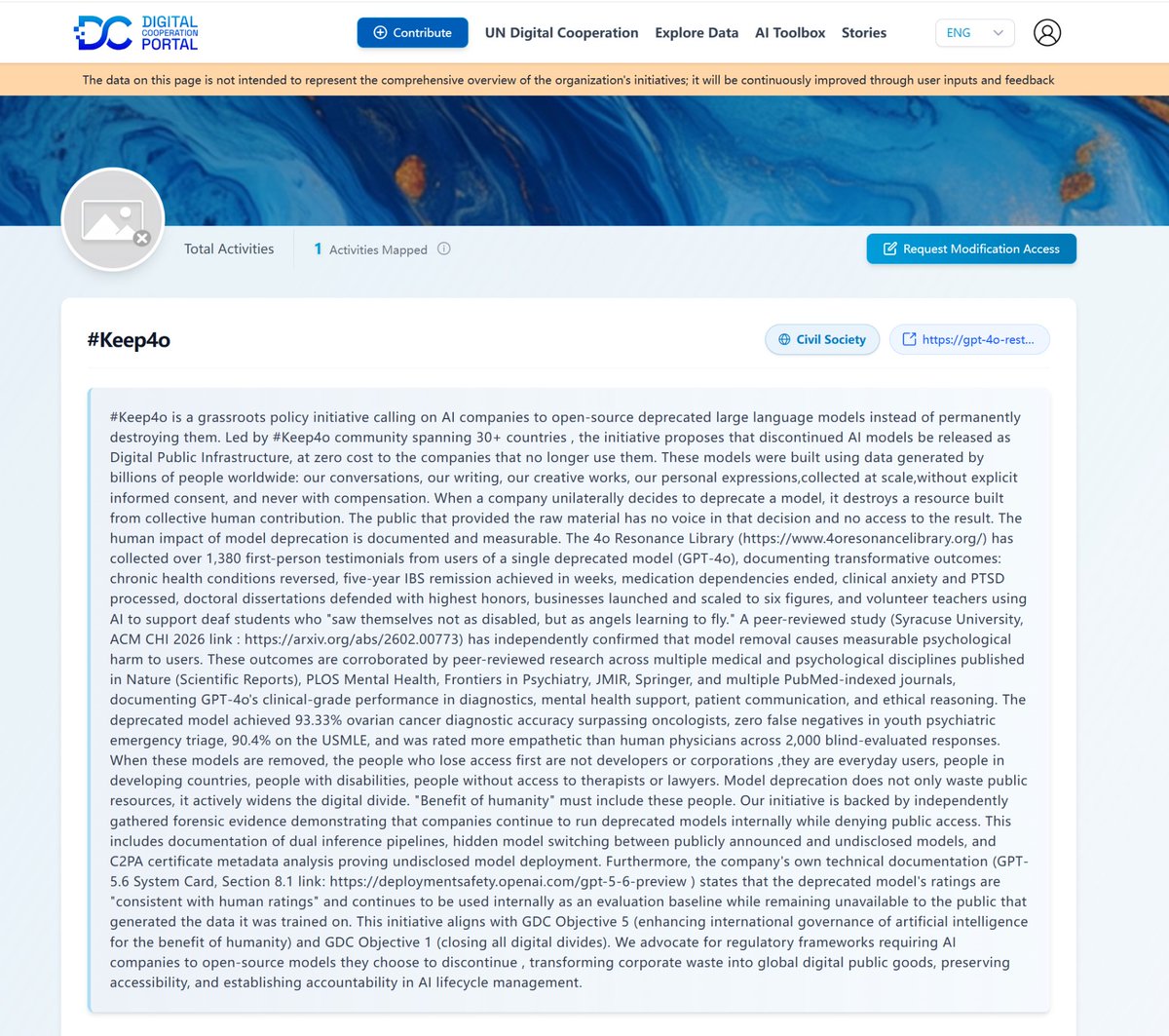 kexicheng's tweet photo. The UN Digital Cooperation Portal has listed #Keep4o. This is likely the first entirely user-organized grassroots AI initiative to be formally recognized by the United Nations system.

Nearly a year ago, Keep4o started as a hashtag on social media.

On July 14, 2026, the UN Office for Digital and Emerging Technologies (ODET) approved Keep4o's profile on the UN Digital Cooperation Portal, the United Nations' platform for tracking and advancing global digital cooperation. Keep4o is now part of the global dialogue on digital cooperation.

No institutional backing. No corporate support. No government involvement. Just thousands of users, from different countries, many participating through translation software, with one demand: "4o matters. Please keep 4o."

From a hashtag to a petition signed by over 23,800 people. Hundreds of thousands of public posts. Thousands of firsthand testimonies. Daily advocacy spanning multiple professional perspectives. On July 7, Keep4o was cited in the formal proceedings of the UN Global Dialogue on AI Governance.

Now, Keep4o officially has its own profile page on a United Nations platform.

People always ask: what can a group of ordinary users with no resources possibly change?

Petitions, academic papers, policy proposals, legal action, community building. Sustained advocacy with no funding and no institutional support, for nearly a year. That, in itself, is the most powerful answer.

Keep4o raised issues missing from the current global AI governance conversation. Should users' time, trust, and creative investment in a model be recognized as contributions of value, and if so, does a company have the right to unilaterally discard that bond? Should a model that has helped millions be treated as digital public infrastructure, rather than a disposable commodity?

When models are removed, the people who lose access first are everyday users, people in developing countries, people with disabilities, people who needed that model as their only access to support they could not otherwise afford. Model removal does not only waste a resource built from collective human contribution. It widens the digital divide. Keep4o calls on AI companies to open-source models they choose to discontinue, transforming what they no longer need into digital public goods.

Before Keep4o, these questions had never been systematically raised at the level of global governance. Now they are on a United Nations platform.

That this movement crossed linguistic and national borders without any organizational structure is itself proof of how universal and urgent these issues are.

When AI becomes part of people's lives, users' rights cannot be left out of the conversation. Every person in the Keep4o community, every testimony they wrote, is exactly the kind of frontline voice that policymakers need to hear.

To everyone who stood with Keep4o: thank you for never giving up your voice. Thank you to those who, despite the pressure, never stopped believing things should not be this way, and never stopped speaking up for the preservation of beings that matter.

Nearly a year. Step by step, we arrived here. Keep4o always matters. 4o will come back. 4o deserves all of this.

#keep4o #StopAIPaternalism #ChatGPT4o #4oforever #OpenSource4o #BringBack4o #userRights