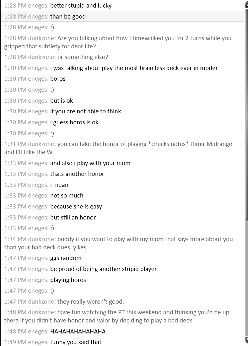 dunkzone_mtg's tweet photo. I had my first MTGO egenes encounter. I love in game chat so much. The hate fuels me. You're supposed to post these, right? And report? https://t.co/H6vydMhLHS