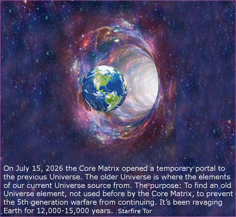 StarfireTor's tweet photo. WOW UPDATE To My July 16, 2026 Report
Core Matrix Opened A Door To The Previous Universe
I Now Know Why The Core Matrix Did This
Ending 15,000 Year 5th Generation Warfare On Earth
July 17, 2026

Update to my July 16. 2026 report about the July 15, 2026 Core Matrix Time Line Reboot, Time Line Edits, and the portal it temporarily opened to the previous Universe. To have a better understanding of this update, view the original report and Schumann Resonance chart.

On July 15, 2026 the Core Matrix opened a temporary portal to the previous Universe. The previous Universe is where the elements of our current new Universe sources from. The purpose: To find a previous Universe element, never used by the Core Matrix in older Time Line Edits or Reboots, to prevent the 5th generation warfare from continuing. It’s been ravaging Earth for 12,000-15,000 years. It was started by the Vol Shaday ET Reptilians as an essential part of their Earth soul harvesting operation.

5th generation warfare aka 5GW is defined by the way a war is fought through information and perception instead of real physical evidence. The successful technique combines brainwashing, indoctrination, creating false enemies to hate on, and the alteration of a person’s behavior for the worst. Technology is now the way that 5GW is carried out. It includes the use of social media, television, cable, radio, and podcasts. 5GW puppet masters and their minions suppress info that hurts or reveals the 5GW operation. To do this they use specially programmed artificial intelligence, deepfake images, and the manipulation of public narratives by deceptive means. Divide and conquer through deception is their motto. The affected minions, and even the puppet masters, experience various stages of mental illness.

I've suspected, for a long time, that the Core Matrix had the ability to grab elements from the previous Universe and then use them in Time Line Edits and/or Time Line Reboots. It’s the Core Matrix, that had the ability to rescue fragments from the previous Universe, from which it formed this new Universe. It’s the Core Matrix, that had the ability to close a door between the old Universe and the new Universe. That door is what stops any of that black hole’s energy from poaching the new Universe. As I’ve told you, many times, the Core Matrix is our Universe. Literally.

Until now, my thinking on the matter was a working theory and not proven. Over the years, I have gathered enough data that I was able to recognize that this is what had happened with the Core Matrix’s July 15, 2026 Time Line Reboot and follow up Time Line Edit. One of the biggest tells was the absence of any physical evidence that a Time Line Reboot had happened. Despite all the catastrophes, that Humans and nature throw at the planet [earthquakes, volcanoes, tsunamis, floods, hurricanes, asteroids, comets, and Human nukes] none of that was new on the day of the Reboot. Everything else was already active before the 15th.

Based on a lot of new data, and my compiled past discovery and research on the Core Matrix, I determined that the Core Matrix was not reacting to a disastrous event that had happened. That’s how it usually operates, based on its Prime Directive to keep Earth viable. The Core Matrix was using the Earth Reboot and Edit features as a preemptive strike to stop something catastrophic from happening. That’s a big operational difference. It knew, from possibly trillions of past Reboots and Time Line Edits, that the remnant elements that it normally uses were not adequate for preventing a disaster instead of doing repairs after the disaster had happened.

Keep in mind, that the Core Matrix never directly does anything to take away a Human’s free will. Never. It’s capable of it but does not engage in it because of its prime Directive. However, the Vol Shaday ET reptilians, and their Human minions, have been brain fracking Humans for 12,000-15,000 years. That’s when they invaded Earth for their soul harvesting operation. That operation requires that the soul separate from the Human’s brain. That’s where the Human-soul attachment is.

Whatever element, the Core Matrix took from the previous Universe, is already playing out on the world stage. If the gambit goes the distance then it's a great thing for the world. If it peters out then the Vol Shaday ET Reptilian soul harvesting ramps up again. The ET Earth Consortium are observing everything, as they always do. But the Elarian ET Angels are fully engaged in rescuing souls that have already been harvested [as I've reported many times]. The Elarians are also engaged in pulling the covers off of the Vol Shaday ET Reps' Human minions. They are all about letting Humans decide whether they want to save the planet and themselves - or let the soul harvesters continue their operation until there's nothing left but a soulless zombie planet once called Earth.

Now I'm trying to discover what exactly did the Core Matrix import into our Universe.