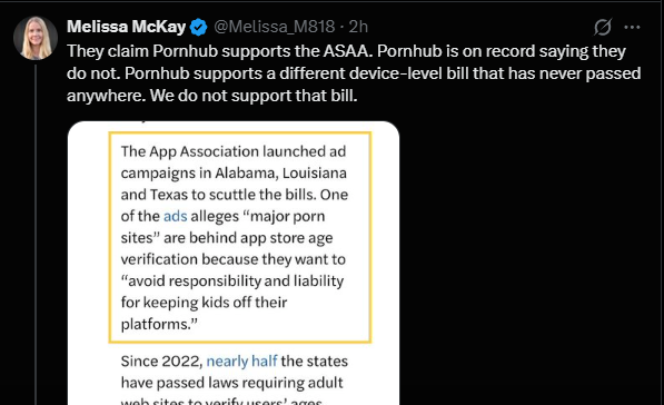 brian_lenney's tweet photo. Meet Meta Melissa...

Yesterday I got on a podcast and explained how we killed the App Store Accountability Act in Idaho. 

Behind the scenes, mostly, which is how most bills actually die (no hearing means no vote, and no vote means the thing just evaporates). I said that part out loud on the recording and anyone can go listen.

So what does she do with it? 

Invents a version where I claimed the bill got formally introduced three years running, fact checks the thing she made up, then blocks me so I cannot respond.

Then she claimed that protecting your kid on an iPhone takes hours and "fifty pages" of settings, supposedly. I did it on camera in under two minutes, held my phone up like a boomer and clicked through the whole thing while people watched. 

Anyone who owns a smartphone already knows the hours claim is nonsense, which might be why she'd rather argue with a sentence I never said. She also says Pornhub doesn't support the App Store Accountability Act, but they clearly do, as does Grindr. (see image below). 

Notice she never mentioned that. Her, Pornhub, and Grindr walk into a bar. Am I right?

Can't win the argument that happened? 

Manufacture one you can win, I guess.

This is what Meta's money gets them. 

Someone whose whole job is muddying the water, and when the water won't muddy she just blocks the guy and calls it a fact check.

We don't need a new law to help parents be parents. Parents just need to... be parents.