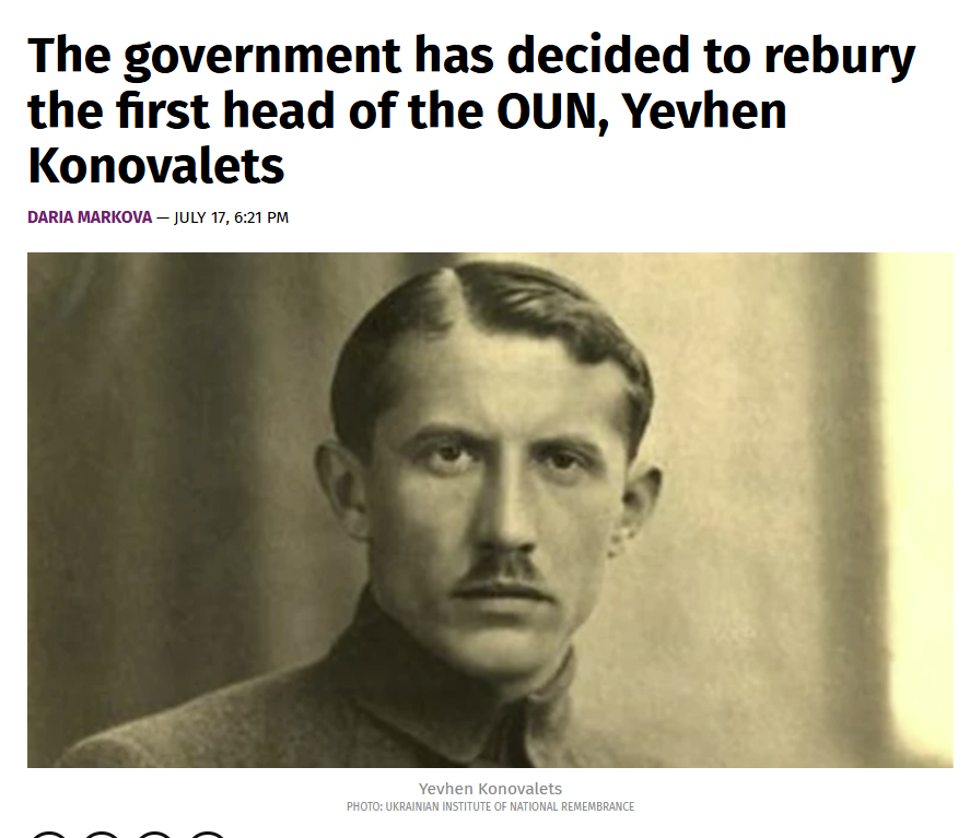 I_Katchanovski's tweet photo. Zelensky doubles down: After his reburial of Melnyk, Nazi collaborator & head of fascist Organization of Ukrainian Nationalists faction, remains of OUN founder Konovalets will be also reburied at National Military Memorial Cemetery with state honors. Cabinet of Ministers of Ukraine made this decision on July 15.