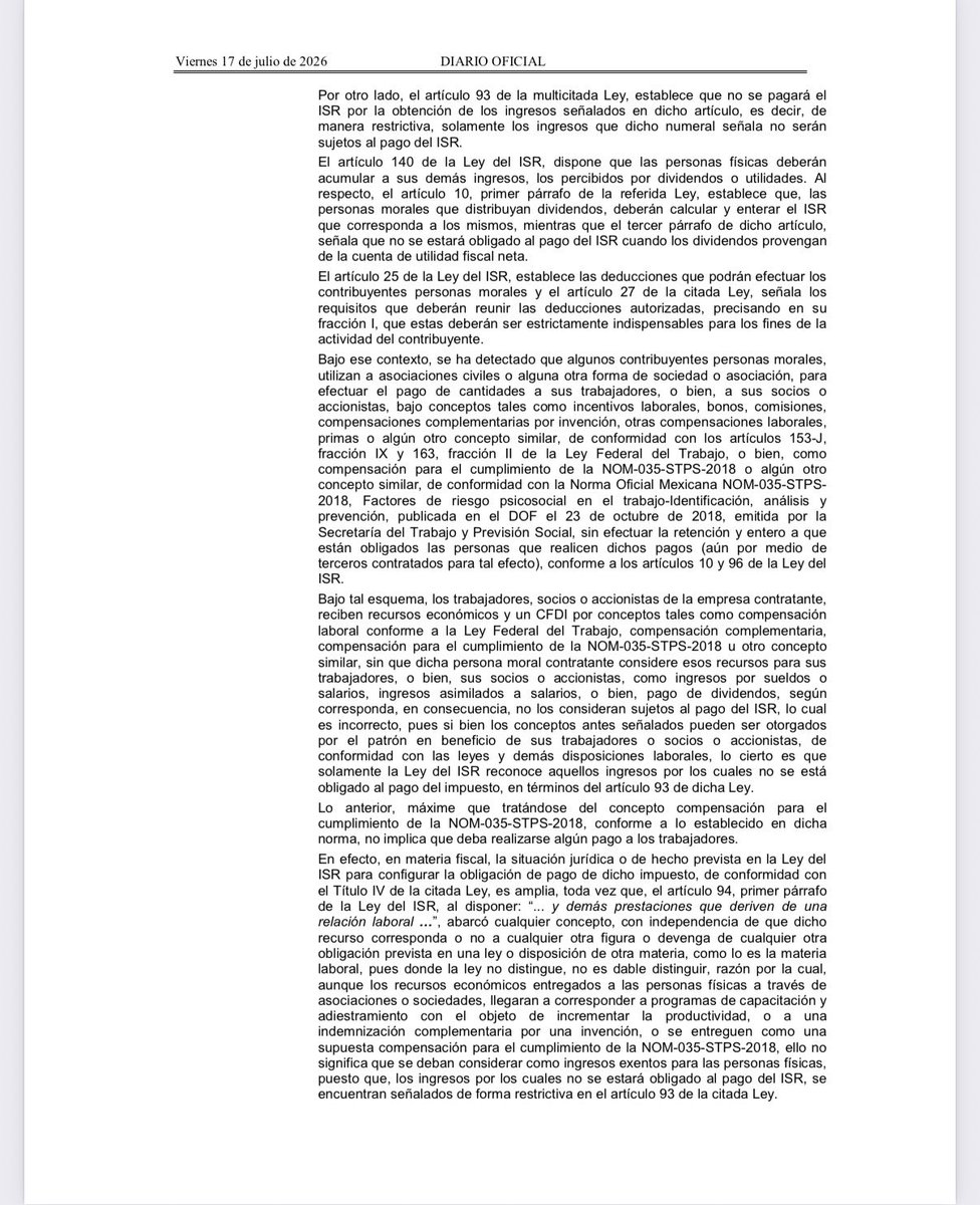 LuisPerezdeAcha's tweet photo. Ojo con el criterio 43/ISR/PI del SAT que califica como práctica fiscal indebida el uso de terceros para canalizar pagos a empleados, socios o accionistas, por concepto de bonos, incentivos y comisiones.

1. El Esquema Irregular:

¿En qué consiste? Algunas empresas (personas morales) utilizan a terceros, como asociaciones civiles o sociedades intermediarias, para triangular pagos de dinero a sus trabajadores, socios o accionistas.

La justificación es falsa: Estos pagos se entregan bajo conceptos simulados como incentivos, bonos, comisiones o supuestos apoyos para el cumplimiento de la NOM-035-STPS-2018.

El objetivo: Catalogar estos recursos como ingresos exentos para evitar el pago del ISR.

2. ¿Por qué es indebido?

Exclusividad del ISR: Solamente la Ley del ISR tiene la facultad de determinar qué ingresos están exentos del ISR. Ni la Ley Federal del Trabajo ni otra normatividad pueden crear exenciones. Toda prestación derivada de una relación laboral es considerada un ingreso gravado para el ISR.

La naturaleza de la NOM-035: Esta norma busca identificar y prevenir riesgos psicosociales en el trabajo, no obliga a realizar compensaciones económicas a los empleados. Por ende, entregar dinero bajo la justificación de la NOM-035 no convierte el pago en exento; es un ingreso gravado sobre el que debe efectuarse la retención del ISR.

3. Prácticas Fiscales Indebidas:

Simular ingresos exentos: Dar trato de exento a pagos que en realidad son sueldos, asimilados o dividendos.

Omitir retenciones de ISR: No hacer la retención y el entero del ISR correspondiente a estos pagos por parte de quien los realiza.

Omisión por parte de quien recibe el dinero: Que el trabajador, socio o accionista reciba el dinero y no lo declare como ingreso acumulable en el ISR.

Deducir el pago al intermediario: Deducir el dinero pagado a la sociedad civil utilizada para la triangulación.

Acreditar el IVA que trasladó la sociedad intermediaria.

Asesorar para la evasión: Que un tercero aconseje, diseñe o implemente cualquiera de estos esquemas ilegales.

4. Consecuencias en ISE e IVA:

No son deducibles en ISR: Los gastos generados por contratar a estas sociedades para "administrar" los pagos no se consideran erogaciones estrictamente indispensables para la actividad de la empresa.

El IVA no es acreditable: Al no ser un gasto estrictamente indispensable, el IVA que cobran los intermediarios pierde su calidad de acreditable.