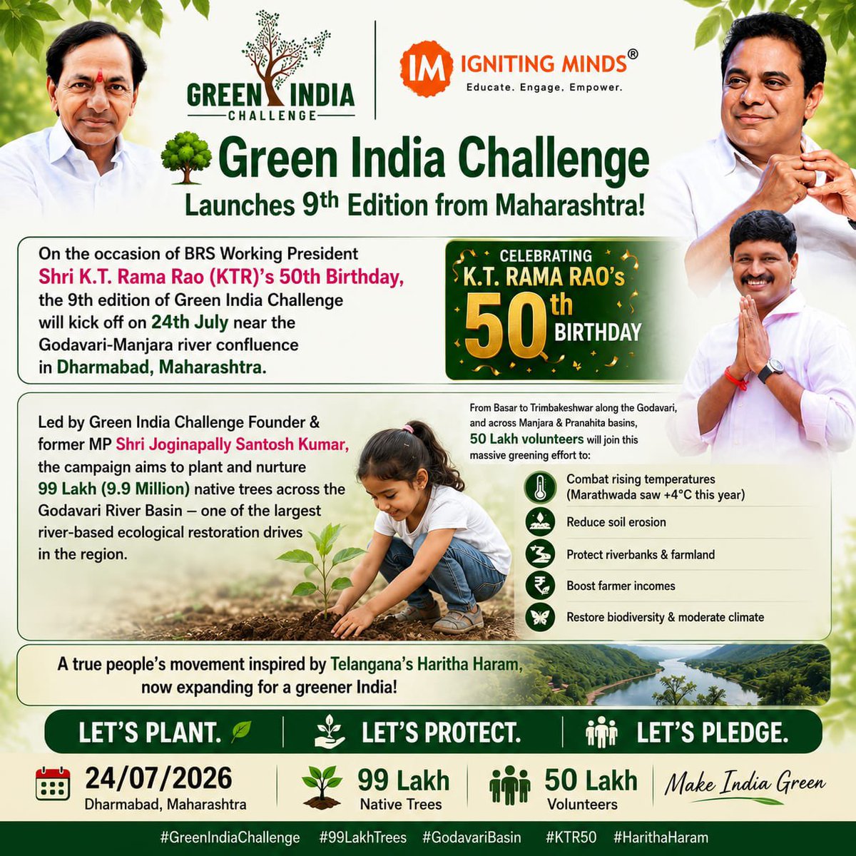 RaghavBRS's tweet photo. 🌳 Green India Challenge Launches 9th Edition from Maharashtra!
On the occasion of BRS Working President Shri K.T. Rama Rao (KTR)’s 50th Birthday, the 9th edition of Green India Challenge will kick off on 24th July near the Godavari-Manjara river confluence in Dharmabad, Maharashtra.
Led by Green India Challenge Founder & former MP Shri Joginapally Santosh Kumar, the campaign aims to plant and nurture 99 Lakh (9.9 Million) native trees across the Godavari River Basin — one of the largest river-based ecological restoration drives in the region.
From Basar to Trimbakeshwar along the Godavari, and across Manjara & Pranahita basins, 50 Lakh volunteers will join this massive greening effort to:
•  Combat rising temperatures (Marathwada saw +4°C this year)
•  Reduce soil erosion
•  Protect riverbanks & farmland
•  Boost farmer incomes
•  Restore biodiversity & moderate climate
A true people’s movement inspired by Telangana’s Haritha Haram, now expanding for a greener India!
Let’s plant. Let’s protect. Let’s pledge.
#GreenIndiaChallenge #99LakhTrees #GodavariBasin #KTR50 #HarithaHaram