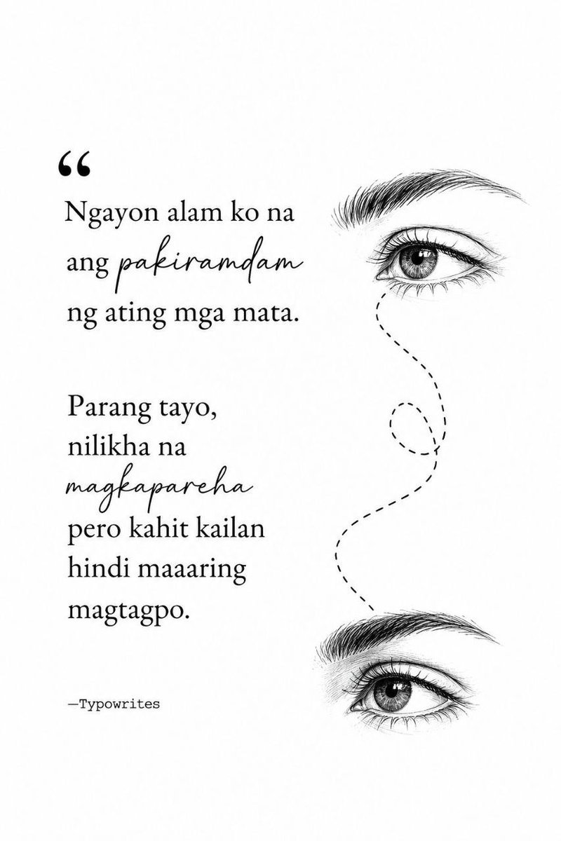 TypoWrites's tweet photo. Ngayon alam ko na
ang pakiramdam 
ng ating mga mata.

Parang tayo,
nilikha na magkapareho
pero kahit kailan 
hindi maaaring magtagpo.

—Typowrites https://t.co/KARRLuiHIE
