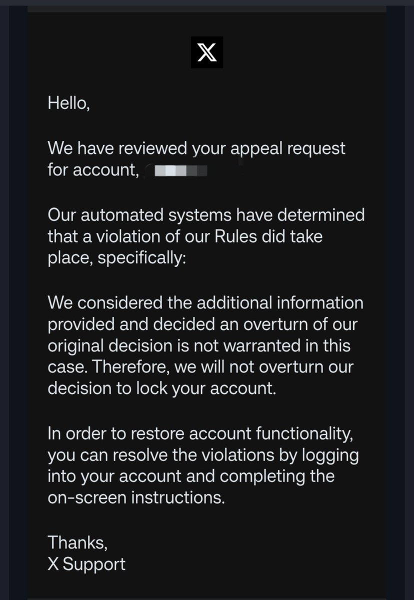 Superman18d's tweet photo. 🚨 Need help from the @X community...

A friend's account was suspended...
He has submitted multiple appeals, but every time he receives the exact same response (screenshot below)...

The email says:
"Log into your account and complete the on-screen instructions."

But here's the problem: 
❌ No on-screen instructions appear on the X app...
❌ No on-screen instructions appear on the browser either...

Has anyone faced this issue and successfully recovered their account?

Any advice or solution would be greatly appreciated...🙏
@Support  @nikitabier @elonmusk 
@XCorpIndia

#X #XSupport #Xcorp
 #AccountSuspended #Help