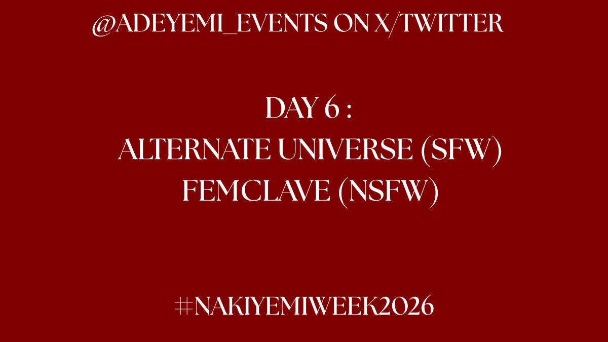 Adeyemi_Events's tweet photo. #NakiyemiWeek2026 continues! Our prompts for the day are the SFW prompt alternate universe and the NSFW prompt, femclave! https://t.co/ZsPu0YYi6K