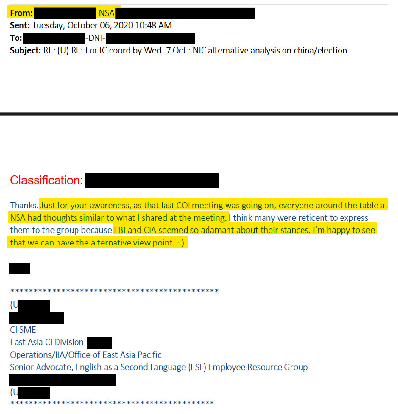 patel_patriot's tweet photo. This is a fairly interesting email exchange found within the newly declassified documents.

The NIO Cyber and Director of Election Threat Analysis at the NIC we're the initial dissenters pushing to include Chinese influence of the election into the assessments. 

They decided to publish an alternative analysis memo because they were getting so much pushback and pressure not to include it in the primary assessment.

What's interesting is that there were numerous people at the NSA who agreed with the alternative analysis about China. The email chain reveals a Senior NSA analyst discussing a recent meeting where "everyone around the table at NSA" had similar thoughts regarding China and they were happy that they could "have the alternative view point."

So members of the National Intelligence Council believed there was Chinese influence of the election. 

Senior members of the NSA believed there was Chinese influence of the election.

John Ratcliffe, the Director of National Intelligence believed there was Chinese influence of the election.

Who specifically at the FBI and CIA were the ones who shut down the inclusion of the Chinese analysis?