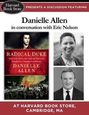 REV250BOS's tweet photo. Rev250 resource of the day — Danielle Allen visits the Harvard Bookstore to talk about her new book “Radical Duke: How One Aristocrat—and the American Revolution—Transformed Britain” with government professor Eric Nelson on Monday, July 20, 7–8pm: https://t.co/bSoQu1NdFt https://t.co/N2hToujv0y