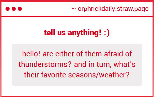 orphrickdaily's tweet photo. "hello! are either of them afraid of thunderstorms? and in turn, what's their favorite seasons/weather?"
A question about seasons & weather, how lovely!! As usual, the answers are in the replies ^^
#orphricksp https://t.co/jl0wuJvpRq https://t.co/fnld36fqWW