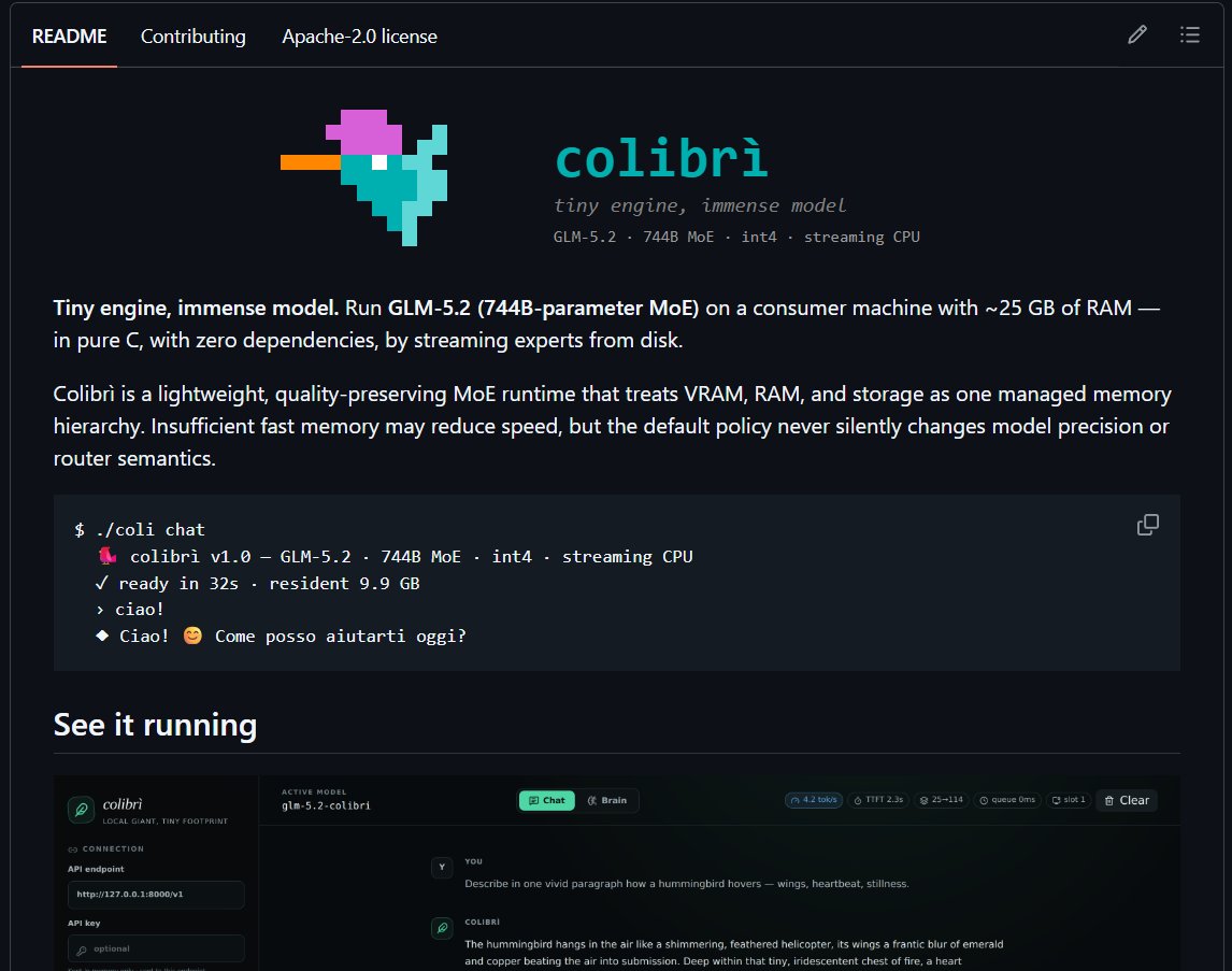 Thirugj3's tweet photo. A solo dev built Colibrì – runs a 744B-parameter AI model (GLM-5.2) on a laptop with just 25GB RAM, zero GPU, pure C, and zero dependencies. It streams 'experts' from disk on demand. 453 pts on HN in hours. Slow (0.05-1 tok/s) but real. #AI #OpenSource https://t.co/QAMBH0U6Zx