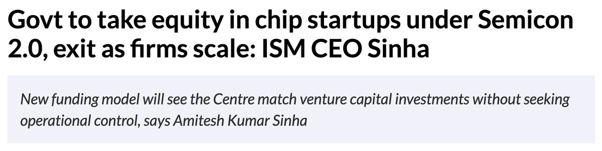 alienbarbarian's tweet photo. An underreported part of India's semiconductor mission 2.0: the government will be playing VC and acquiring equity stakes in startups. 

What we know: the GoI will co-invest alongside VC funds, matching their amounts and on the same terms, from seed to series A, B, C rounds. No board seats or active control over operations and exit when the startup matures. 

This is a huge improvement over handing out grants that only kick-in after you show expenditure or deploy products. Semiconductor development requires huge upfront investment, long development cycles and risks often too scary to attract funding. 

The icing on the cake: the GoI understands it doesn't have the expertise to select, evaluate and negotiate deals with startups. Tagging along with VCs that have spent years doing this is wise and my favourite part here.