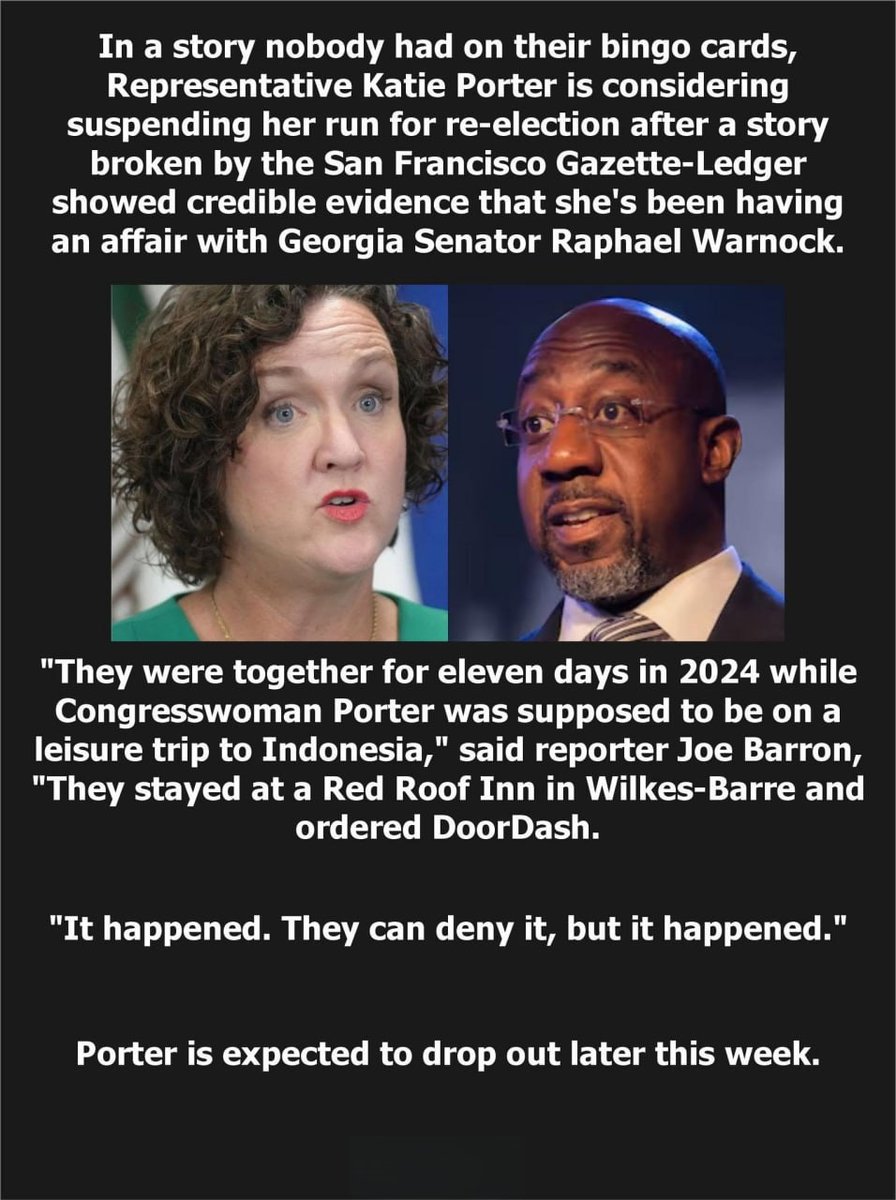 mcafeenew's tweet photo. 🚨KATIE PORTER CAUGHT IN AN AFFAIR WITH RAPHAEL WARNOCK — SHE WAS SUPPOSED TO BE IN INDONESIA BUT THEY WERE SHACKING UP AT A RED ROOF INN IN WILKES-BARRE ORDERING DOORDASH FOR ELEVEN DAYS!

🔗 https://t.co/oy6j9TaVnv

This is disgusting even by Democrat standards.

Representative Katie Porter is reportedly considering dropping out of her re-election race after credible evidence emerged that she’s been having an affair with Georgia Senator Raphael Warnock. While she was supposed to be on a leisure trip to Indonesia in 2024, she was actually holed up with Warnock at a Red Roof Inn in Wilkes-Barre, ordering DoorDash.

“They were together for eleven days,” said the reporter who broke the story. “It happened. They can deny it, but it happened.”

Porter is expected to drop out later this week. The woman who built her entire brand on calling out corruption and hypocrisy just got caught in one of the sleaziest affairs in recent political memory.

Try to get through this one without vomiting. A Red Roof Inn and DoorDash while pretending to be in Indonesia? That’s low even for these people.

Share this everywhere so every Democrat who still respects Katie Porter sees what she was really doing!

Follow @mcafeenew for more drops.